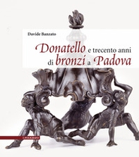 Donatello e trecento anni di bronzi a Padova - Librerie.coop Donatello e trecento anni di bronzi a Padova - Librerie.coop