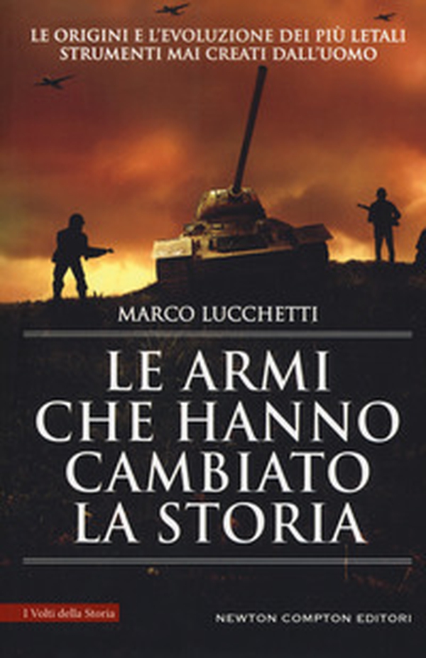 Le armi che hanno cambiato la storia. Le origini e l'evoluzione dei più letali strumenti mai creati dall'uomo - Librerie.coop Le armi che hanno cambiato la storia. Le origini e l'evoluzione dei più letali strumenti mai creati dall'uomo - Librerie.coop