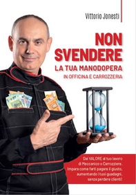 Non svendere la tua manodopera in officina e carrozzeria. Dai valore al tuo lavoro di meccanico o carrozziere, impara come farti pagare il giusto, aumentando i tuoi guadagni, senza perdere clienti! - Librerie.coop Non svendere la tua manodopera in officina e carrozzeria. Dai valore al tuo lavoro di meccanico o carrozziere, impara come farti pagare il giusto, aumentando i tuoi guadagni, senza perdere clienti! - Librerie.coop