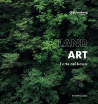 Land art. L'arte nel bosco - Librerie.coop