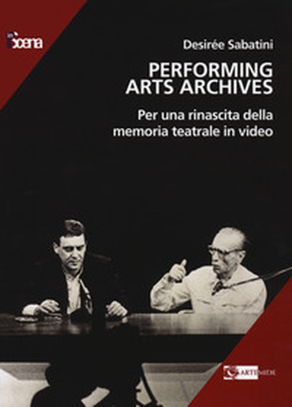 Performing arts archives. Per una rinascita della memoria teatrale in video - Librerie.coop Performing arts archives. Per una rinascita della memoria teatrale in video - Librerie.coop