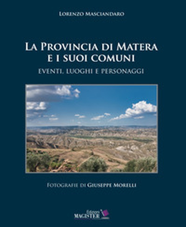 La Provincia di Matera e i suoi comuni. Eventi, luoghi e personaggi - Librerie.coop La Provincia di Matera e i suoi comuni. Eventi, luoghi e personaggi - Librerie.coop