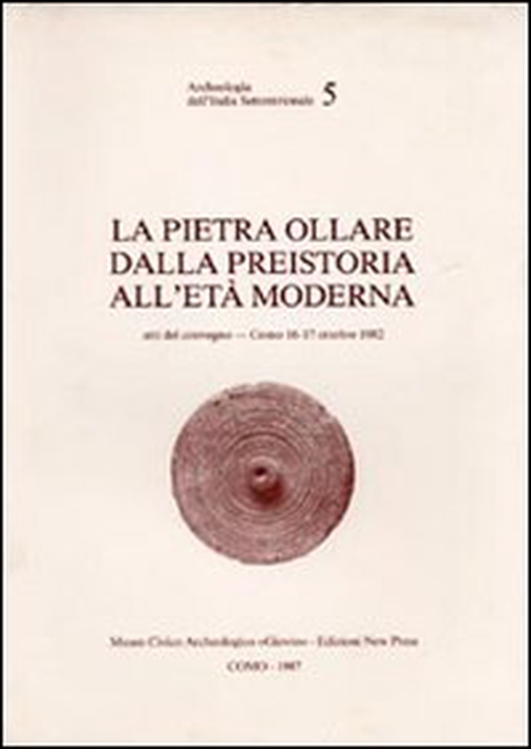La pietra ollare dalla preistoria all'età moderna. Atti del Convegno (Como, 16-17 ottobre 1982) - Librerie.coop