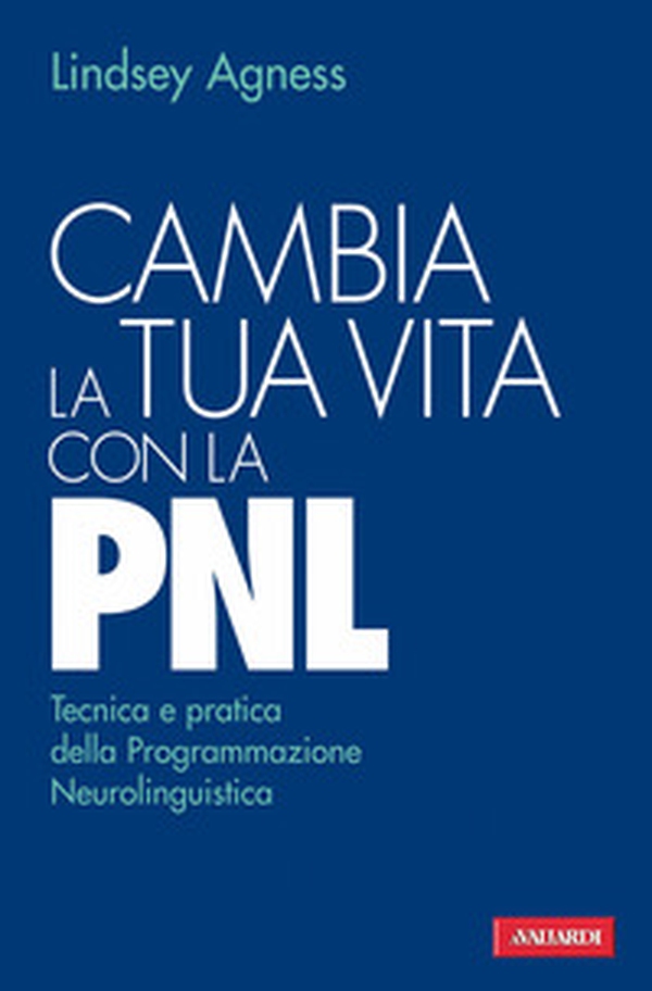 Cambia la tua vita con la PNL. Tecnica e pratica della programmazione neurolinguistica - Librerie.coop Cambia la tua vita con la PNL. Tecnica e pratica della programmazione neurolinguistica - Librerie.coop