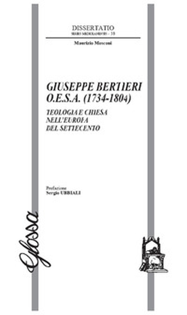 Giuseppe Bertieri O.E.S.A. (1734-1804). Teologia e Chiesa nell'Europa del Settecento - Librerie.coop Giuseppe Bertieri O.E.S.A. (1734-1804). Teologia e Chiesa nell'Europa del Settecento - Librerie.coop