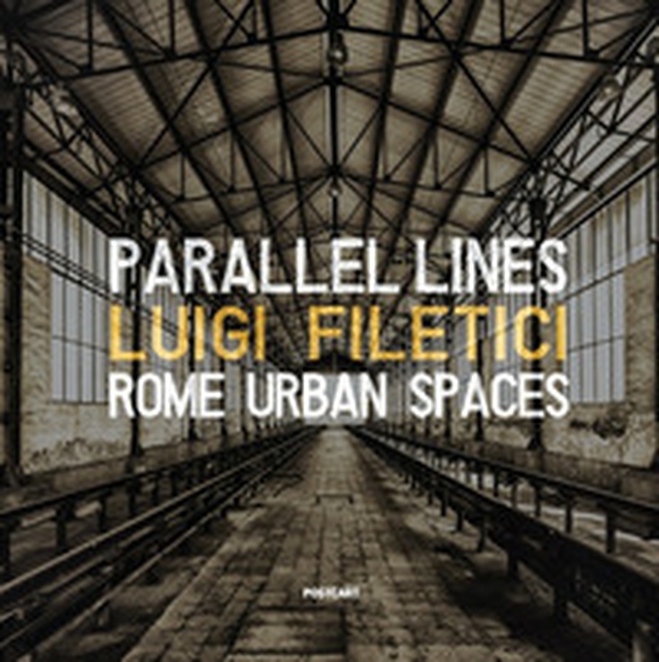 Parallel lines. Rome urban spaces. Ediz. italiana e inglese - Librerie.coop Parallel lines. Rome urban spaces. Ediz. italiana e inglese - Librerie.coop