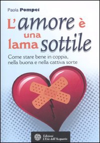 L'amore è una lama sottile. Come stare bene in coppia nella buona e nella cattiva sorte - Librerie.coop