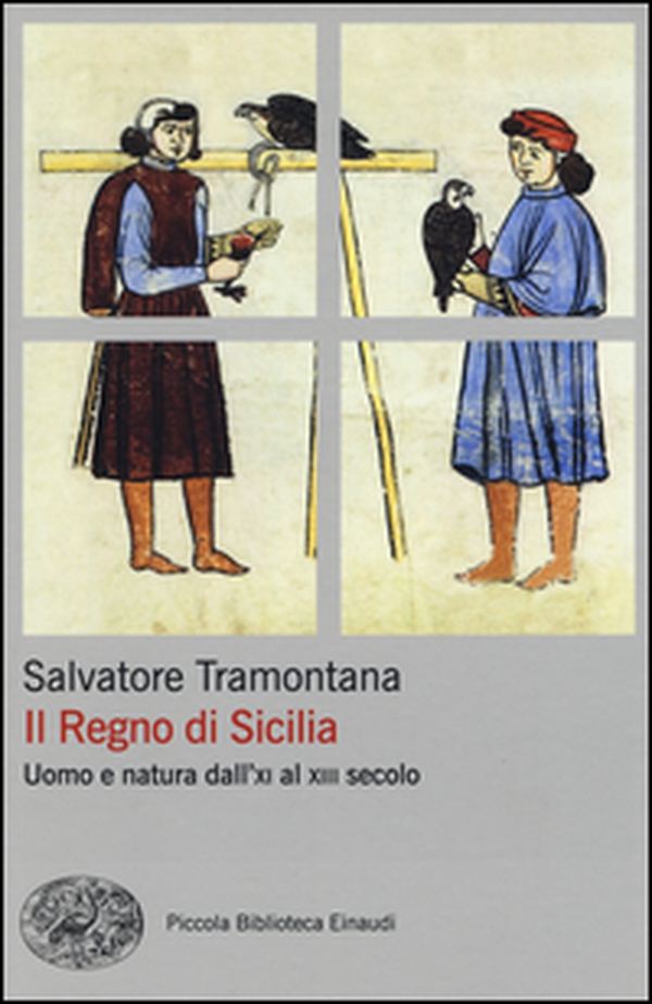 Il regno di Sicilia. Uomo e natura dall'XI al XIII secolo - Librerie.coop Il regno di Sicilia. Uomo e natura dall'XI al XIII secolo - Librerie.coop