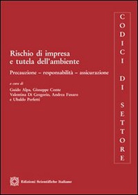 Rischio di impresa e tutela dell'ambiente. Precauzione, responsabilità, assicurazione - Librerie.coop
