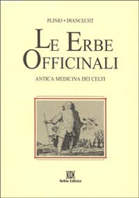 Le erbe officinali. Antica medicina dei celti - Librerie.coop