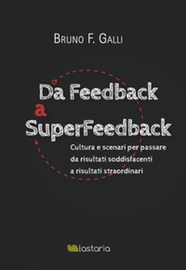 Da feedback a superfeedback. Cultura e scenari per passare da risultati soddisfacenti a risultati straordinari - Librerie.coop Da feedback a superfeedback. Cultura e scenari per passare da risultati soddisfacenti a risultati straordinari - Librerie.coop