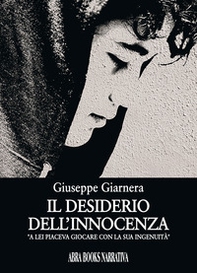Il desiderio dell'innocenza. A lei piaceva giocare con la sua ingenuita' - Librerie.coop Il desiderio dell'innocenza. A lei piaceva giocare con la sua ingenuita' - Librerie.coop