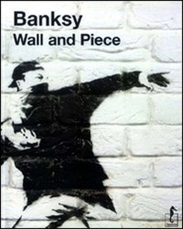 Banksy. Wall and piece - Librerie.coop Banksy. Wall and piece - Librerie.coop
