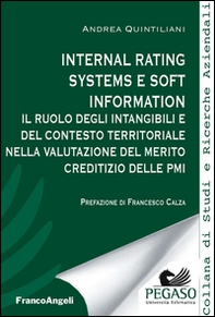 Internal rating systems e soft information. Il ruolo degli intangibili e del contesto territoriale nella valutazione del merito creditizio delle PMI - Librerie.coop