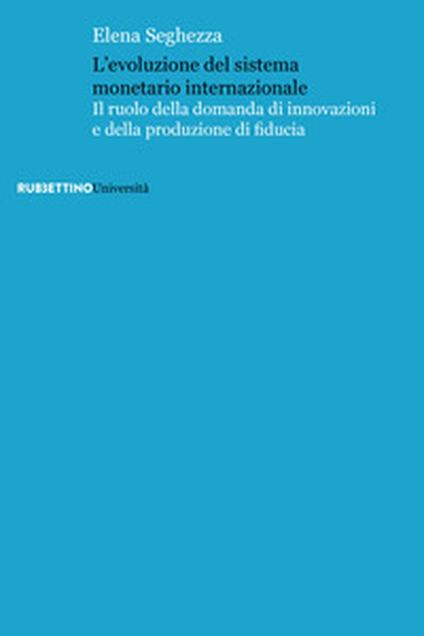 L'evoluzione del sistema monetario internazionale. Il ruolo della domanda di innovazioni e della produzione di fiducia - Librerie.coop L'evoluzione del sistema monetario internazionale. Il ruolo della domanda di innovazioni e della produzione di fiducia - Librerie.coop