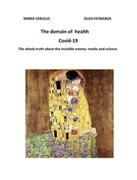 The domain of health. Covid-19. The whole truth about the invisible enemy: media and science - Librerie.coop The domain of health. Covid-19. The whole truth about the invisible enemy: media and science - Librerie.coop