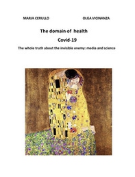 The domain of health. Covid-19. The whole truth about the invisible enemy: media and science - Librerie.coop