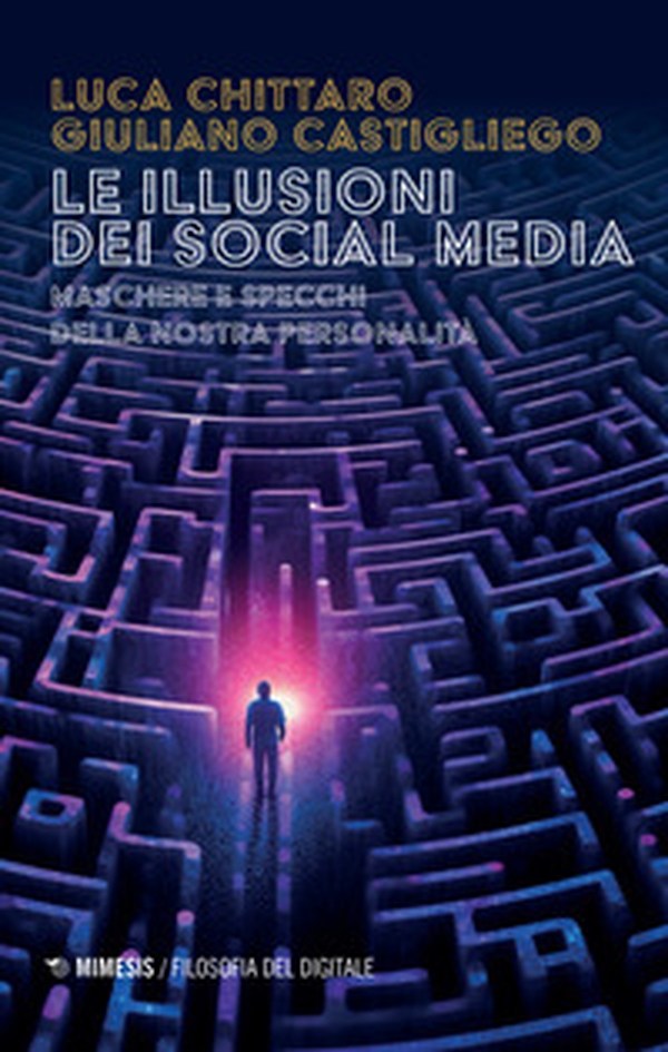 Le illusioni dei social media. Maschere e specchi della nostra personalità - Librerie.coop Le illusioni dei social media. Maschere e specchi della nostra personalità - Librerie.coop