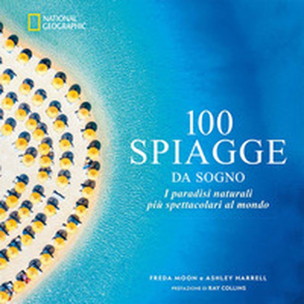 100 spiagge da sogno. I paradisi naturali più spettacolari al mondo - Librerie.coop