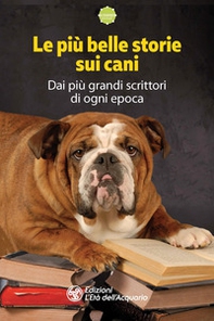 Le più belle storie sui cani. Dai più grandi scrittori di ogni epoca - Librerie.coop Le più belle storie sui cani. Dai più grandi scrittori di ogni epoca - Librerie.coop
