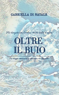 Oltre il buio. Ho danzato con l'ombra, ma ho scelto il colore - Librerie.coop Oltre il buio. Ho danzato con l'ombra, ma ho scelto il colore - Librerie.coop