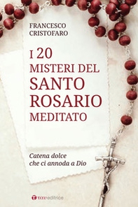 20 misteri del santo rosario meditato. Catena dolce che ci annoda a Dio - Librerie.coop 20 misteri del santo rosario meditato. Catena dolce che ci annoda a Dio - Librerie.coop
