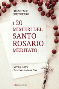 20 misteri del santo rosario meditato. Catena dolce che ci annoda a Dio - Librerie.coop
