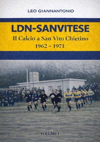 LDN-Sanvitese. Il calcio a S.Vito Chietino. 1962-74 - Librerie.coop