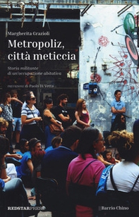 Metropoliz, città meticcia. Storia militante di un'occupazione abitativa - Librerie.coop
