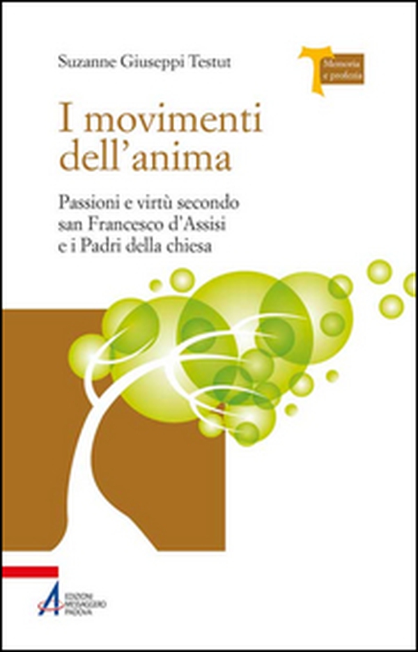 I movimenti dell'anima. Passioni e virtù secondo san Francesco d'Assisi e i padri della Chiesa - Librerie.coop I movimenti dell'anima. Passioni e virtù secondo san Francesco d'Assisi e i padri della Chiesa - Librerie.coop