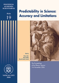 Predictability in science: accuracy and limitations. The proceedings of the plenary session (3-6 November 2006) - Librerie.coop