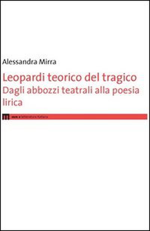 Leopardi teorico del tragico. Dagli abbozzi teatrali alla poesie lirica - Librerie.coop Leopardi teorico del tragico. Dagli abbozzi teatrali alla poesie lirica - Librerie.coop