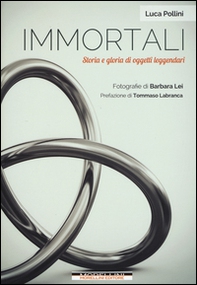 Immortali. Storia e gloria di oggetti leggendari - Librerie.coop