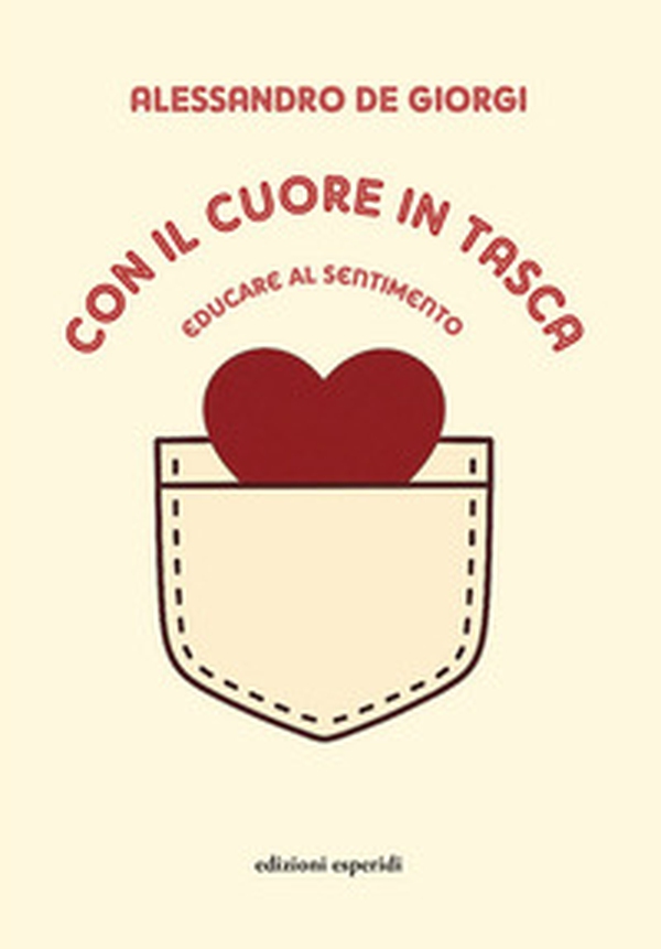 Con il cuore in tasca. Educare al sentimento - Librerie.coop