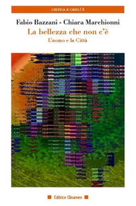 La bellezza che non c'è. L'uomo e la città - Librerie.coop