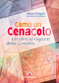 Come un cenacolo. Lettera ai ragazzi della Cresima - Librerie.coop Come un cenacolo. Lettera ai ragazzi della Cresima - Librerie.coop