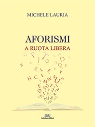 Aforismi. A ruota libera - Librerie.coop Aforismi. A ruota libera - Librerie.coop