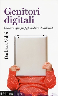 Genitori digitali. Crescere i propri figli nell'era di internet - Librerie.coop