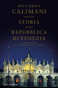 Storia della Repubblica di Venezia. La Serenissima dalle origini alla caduta - Librerie.coop