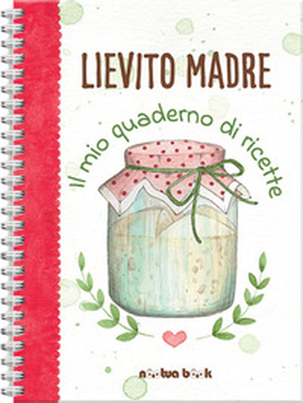 Lievito madre. Il mio quaderno di ricette - Librerie.coop Lievito madre. Il mio quaderno di ricette - Librerie.coop