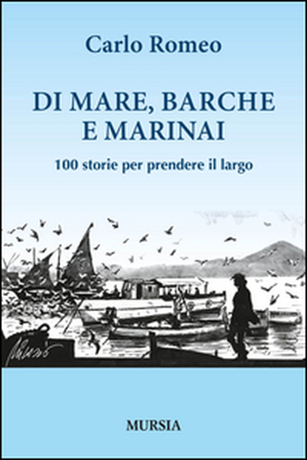 Di mare, barche e marinai. 100 storie per prendere il largo - Librerie.coop Di mare, barche e marinai. 100 storie per prendere il largo - Librerie.coop