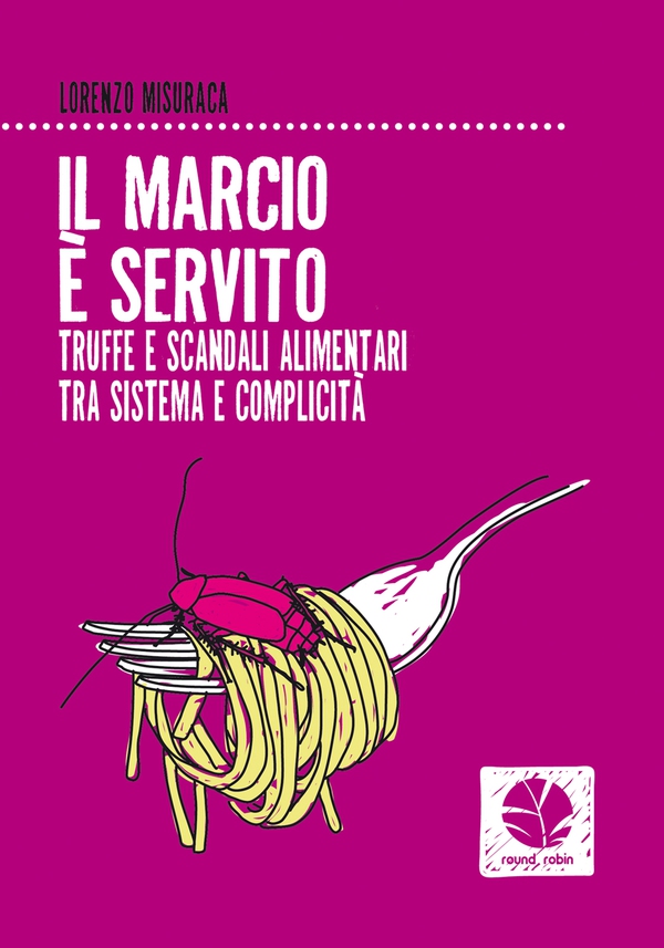 Il marcio è servito. Truffe e scandali alimentari tra sistema e complicità - Librerie.coop Il marcio è servito. Truffe e scandali alimentari tra sistema e complicità - Librerie.coop