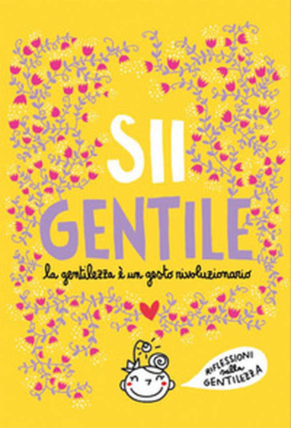 Sii gentile. La gentilezza è un gesto rivoluzionario - Librerie.coop Sii gentile. La gentilezza è un gesto rivoluzionario - Librerie.coop