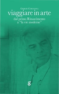 Viaggiare in arte. Dal primo Rinascimento a "la vie moderne" - Librerie.coop