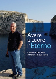 Avere a cuore l'Eterno. Il cuore di don Dino attraverso le sue parole - Librerie.coop