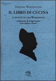 Il libro di cucina. Le ricette di casa Washington. Testo inglese a fronte - Librerie.coop Il libro di cucina. Le ricette di casa Washington. Testo inglese a fronte - Librerie.coop