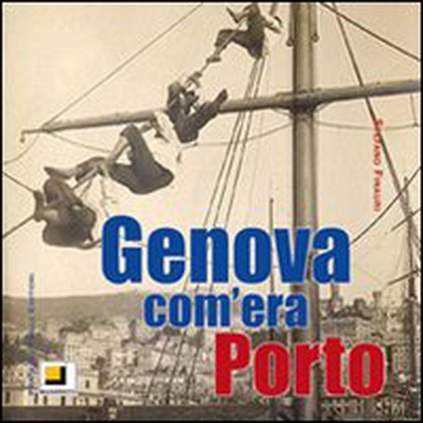 Genova com'era. Porto - Librerie.coop Genova com'era. Porto - Librerie.coop