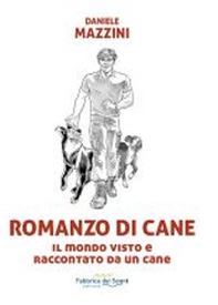 Romanzo di cane. Il mondo visto e raccontato da un cane - Librerie.coop