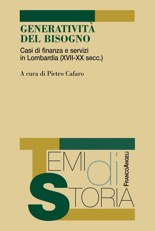 Generatività del bisogno. Casi di finanza e servizi in Lombardia (XVII-XX secc.) - Librerie.coop Generatività del bisogno. Casi di finanza e servizi in Lombardia (XVII-XX secc.) - Librerie.coop