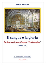 Il sangue e la gloria. La Spagna durante l'epopea «ferdinandina» (1808-1834) - Librerie.coop